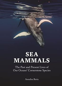 portada Sea Mammals: The Past and Present Lives of our Oceans’ Cornerstone Species (en Inglés)