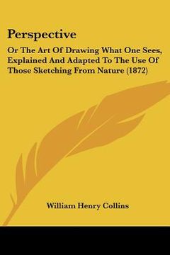 portada perspective: or the art of drawing what one sees, explained and adapted to the use of those sketching from nature (1872)
