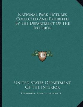 portada national park pictures collected and exhibited by the department of the interior