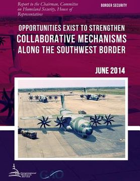 portada BORDER SECURITY Opportunities Exist to Strengthen Collaborative Mechanisms along the Southwest Border (en Inglés)