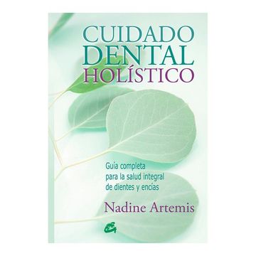 portada Cuidado Dental Holístico: Guía Completa Para la Salud Integral de Dientes y Encías (in Spanish)
