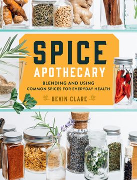 portada Spice Apothecary: Blending and Using Common Spices for Everyday Health (en Inglés)