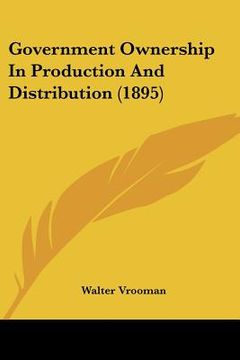 portada government ownership in production and distribution (1895) (en Inglés)