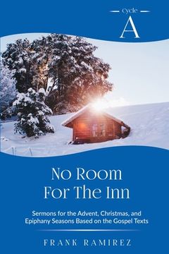 portada No Room For The Inn: Cycle A Sermons for Advent, Christmas and Epiphany Based on the Gospel Texts (en Inglés)