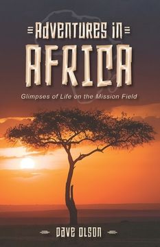 portada Adventures in Africa: Glimpses of Life on the Mission Field (en Inglés)