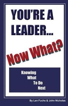 portada You're A Leader -Now What? Knowing What to do Next
