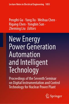 portada New Energy Power Generation Automation and Intelligent Technology: Proceedings of the Seventh Seminar on Digital Instrumentation and Control Technolog (en Inglés)