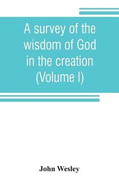 portada A survey of the wisdom of God in the creation; or, A compendium of natural philosophy (Volume I) (en Inglés)