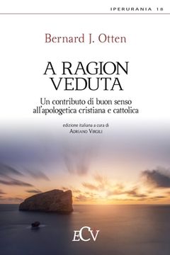 portada A ragion veduta: Un contributo di buon senso all'apologetica cristiana e cattolica (en Italiano)
