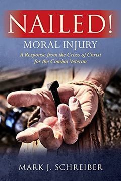 portada Nailed! Moral Injury: A Response From the Cross of Christ for the Combat Veteran (en Inglés)