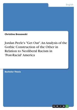 portada Jordan Peele's "Get Out". An Analysis of the Gothic Construction of the Other in Relation to Neoliberal Racism in 'Post-Racial' America (en Inglés)