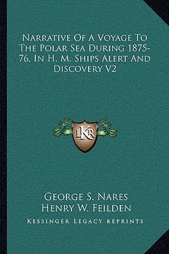 portada narrative of a voyage to the polar sea during 1875-76, in h. m. ships alert and discovery v2 (en Inglés)