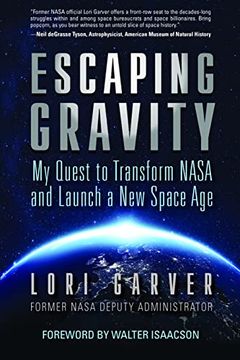 portada Escaping Gravity: My Quest to Transform Nasa and Launch a new Space age (in English)