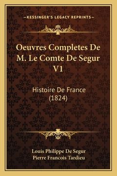 portada Oeuvres Completes De M. Le Comte De Segur V1: Histoire De France (1824) (en Francés)