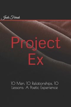 portada Project EX: 10 Men, 10 Relationships, 10 Lessons: A Poetic Experience (en Inglés)
