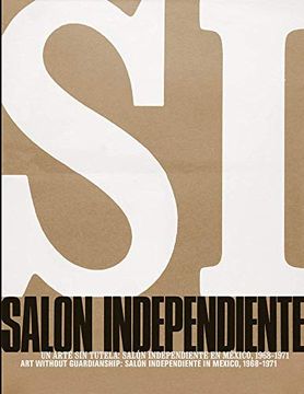 portada Art Without Guardianship: Salón Independiente in Mexico, 1968-1971 (en Inglés)