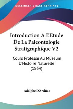 portada Introduction A L'Etude De La Paleontologie Stratigraphique V2: Cours Professe Au Museum D'Histoire Naturelle (1864) (en Francés)