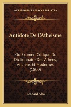 portada Antidote De L'Atheisme: Ou Examen Critique Du Dictionnaire Des Athees, Anciens Et Modernes (1800) (en Francés)