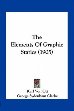 portada the elements of graphic statics (1905) (in English)