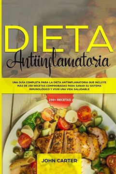 portada Dieta Antiinflamatoria: Una Guía Completa Para la Dieta Antiinflamatoria que Incluye más de 250 Recetas Comprobadas Para Sanar su Sistema Inmunológico y Vivir una Vida Saludable
