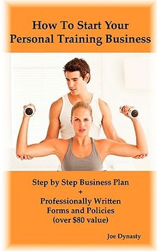portada how to start your personal training business: step by step business plan and forms. get a fitness and personal training certification and become a cer (en Inglés)