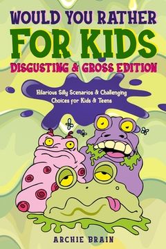 portada Would You Rather For Kids: Disgusting & Gross Edition: Hilarious Silly Scenarios & Challenging Choices for Kids & Teens: Fun Plane, Road Trip & C (in English)
