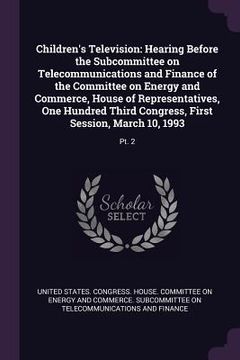 portada Children's Television: Hearing Before the Subcommittee on Telecommunications and Finance of the Committee on Energy and Commerce, House of Re (en Inglés)