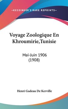 portada Voyage Zoologique En Khroumirie, Tunisie: Mai-Juin 1906 (1908) (en Francés)