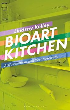 portada Bioart Kitchen: Art, Feminism and Technoscience (en Inglés)