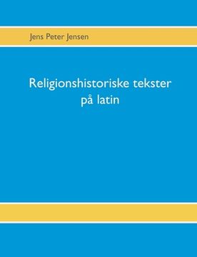 portada Religionshistoriske tekster på latin: Tekster, oversættelser og gloser (en Danés)