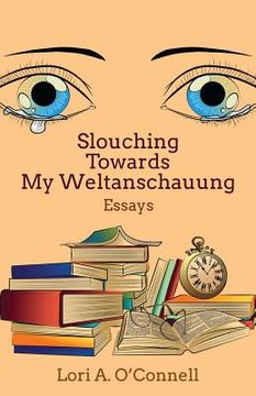 portada Slouching Towards My Weltanschauung (en Inglés)