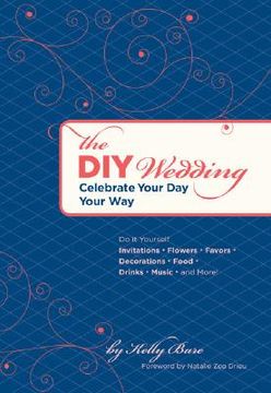 portada The diy Wedding: Celebrate Your day Your way (en Inglés)