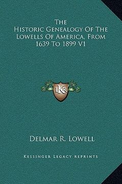 portada the historic genealogy of the lowells of america, from 1639 to 1899 v1