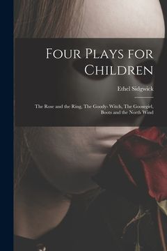 portada Four Plays for Children: The Rose and the Ring, The Goody- Witch, The Goosegirl, Boots and the North Wind (in English)