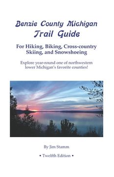 portada Benzie County Michigan Trail Guide: For Hiking, Biking, Cross-country Skiing, and Snowshoeing (en Inglés)