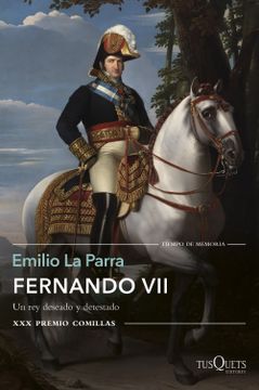 portada Fernando Vii: Un rey Deseado y Detestado. Xxx Premio Comillas (Volumen Independiente) (Spanish Edition)