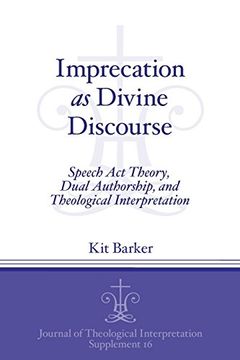 portada Imprecation as Divine Discourse: Speech Act Theory, Dual Authorship, and Theological Interpretation (Journal of Theological Interpretation Supplements)