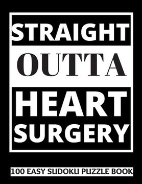 portada Straight Outta Heart Surgery: 100 Sudoku Puzzles Large Print - Perfect Post Heart Surgery Gift For Women, Men, Teens and Kids - Get Well Soon Activi (in English)