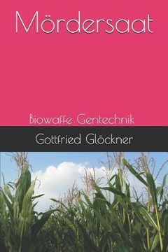 portada Mördersaat: Biowaffe Gentechnik (in German)