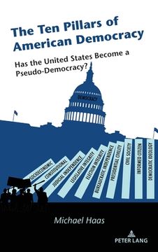 portada The Ten Pillars of American Democracy: Has the United States Become a Pseudo-Democracy? (en Inglés)