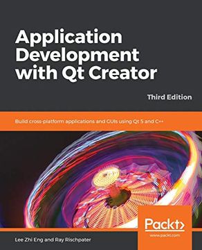 portada Application Development With qt Creator: Build Cross-Platform Applications and Guis Using qt 5 and C++, 3rd Edition (in English)