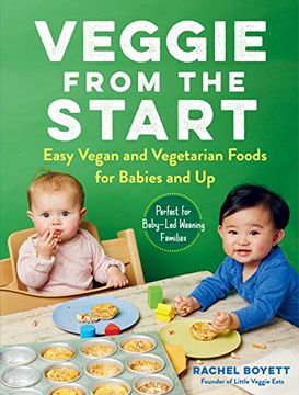 portada Veggie From the Start: Easy Vegan and Vegetarian Foods for Babies and Up--Perfect for Baby-Led Weaning Families (en Inglés)