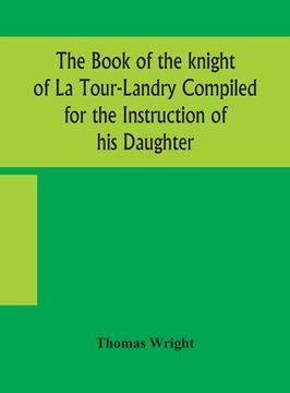 portada The book of the knight of La Tour-Landry Compiled for the Instruction of his Daughter (en Inglés)