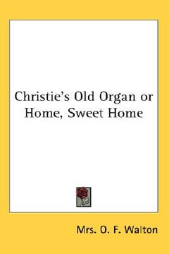 portada christie's old organ or home, sweet home (en Inglés)
