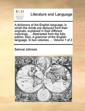 portada a   dictionary of the english language: in which the words are deduced from their originals, explained in their different meanings, ... abstracted fro