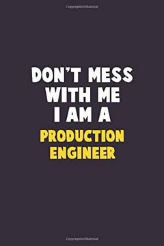 portada Don't Mess With me, i am a Production Engineer: 6x9 Career Pride 120 Pages Writing Nots (in English)