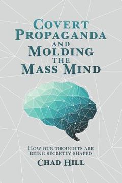 portada Covert Propaganda and Molding the Mass Mind: How our thoughts are being secretly shaped (in English)