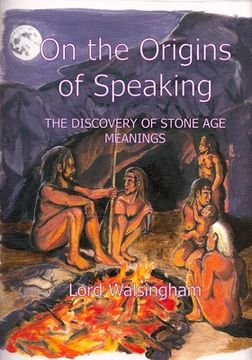 portada On the Origins of Speaking: The Discovery of Stone Age Meanings (en Inglés)