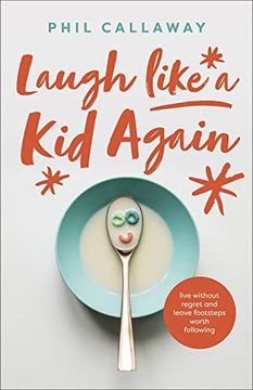 portada Laugh Like a kid Again: Live Without Regret and Leave Footsteps Worth Following (en Inglés)