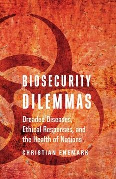portada Biosecurity Dilemmas: Dreaded Diseases, Ethical Responses, and the Health of Nations (en Inglés)